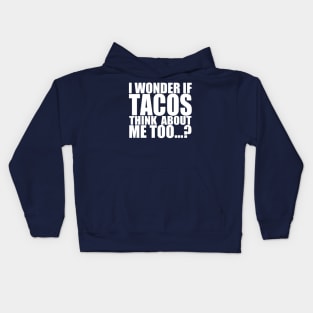 I wonder if tacos thinks about me too Kids Hoodie